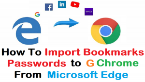 Read more about the article How To Import Bookmarks Password Data From Microsoft Edge To Google Chrome